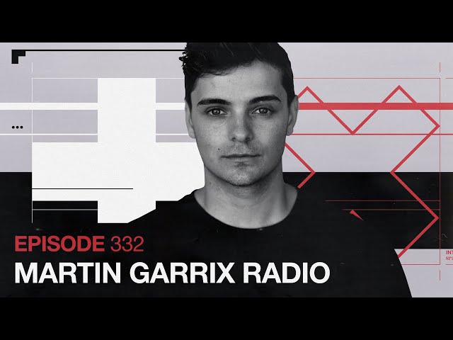 Martin Garrix - The Martin Garrix Show #332