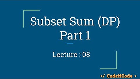 L08 : Subset Sum Part 1 | Dynamic Programming Part 1 | CodeNCode