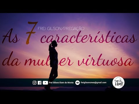 Frei Gilson/Pregação - As 7 características da mulher virtuosa