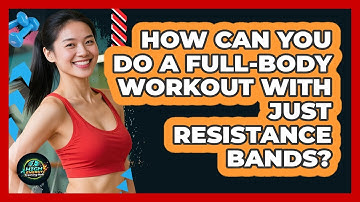 How Can You Do A Full-body Workout With Just Resistance Bands? - High Energy Training Hub