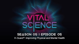 H-Guard: Improving Physical and Mental Health | Vital Science Podcast: S5, E05