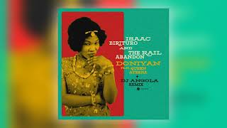 Isaac Birituro & The Rail Abandon - Doniyan (DJ Angola Remix) [feat. Queen Ayesha] [Audio]