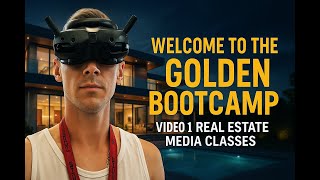 WELCOME TO THE GOLDEN BOOTCAMP - VIDEO 1 REAL ESTATE MEDIA CLASSES