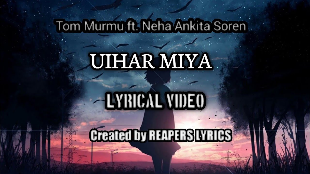 Tom Murmu ft Neha Ankita Soren   Uihar Miya  Lyrics 