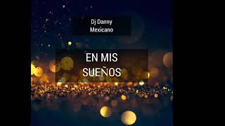 Dj Danny Mexicano - En Mis Sueños (Original Mix)