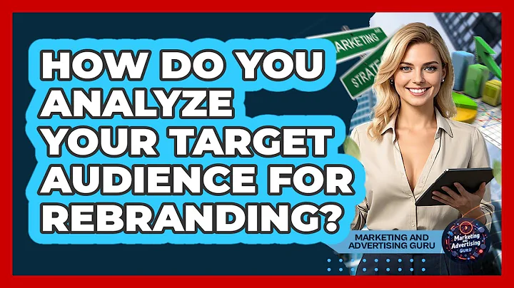 How Do You Analyze Your Target Audience For Rebranding? - Marketing and Advertising Guru