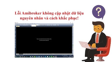 9 Lỗi Amibroker không cập nhật dữ liệu nguyên nhân và cách khắc phục