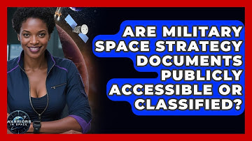 Are Military Space Strategy Documents Publicly Accessible or Classified? - Warriors In Space