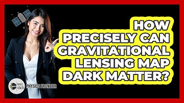 How Precisely Can Gravitational Lensing Map Dark Matter? - Physics Frontier