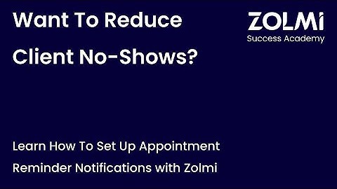 Want To Reduce No-Shows? Use Zolmi Client Appointment Reminders in 2025 | Zolmi Academy