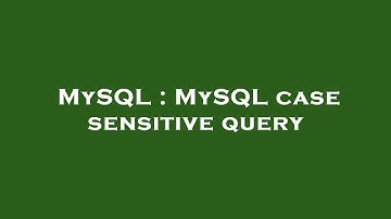 MySQL : MySQL case sensitive query