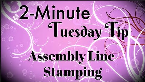 Simply Simple 2-MINUTE TUESDAY TIP - Assembly Line Stamping by Connie Stewart