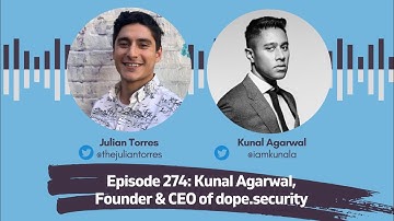 Episode 274: Kunal Agarwal, Founder & CEO of dope.security | Host: Julian Torres