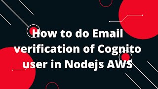 How to do Email verification of Cognito user in Nodejs AWS