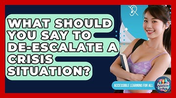 What Should You Say To De-escalate A Crisis Situation? - Accessible Learning For All