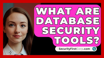 What Are Database Security Tools? - SecurityFirstCorp.com