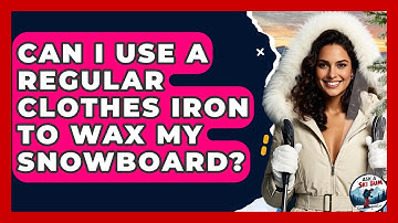 Can I Use A Regular Clothes Iron To Wax My Snowboard? - Ask A Ski Bum