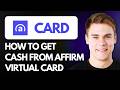 How To Get Cash From Affirm Virtual Card (Step By Step) 2026!