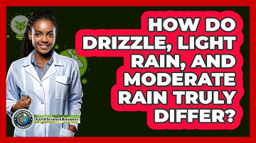 How Do Drizzle, Light Rain, And Moderate Rain Truly Differ? - Earth Science Answers