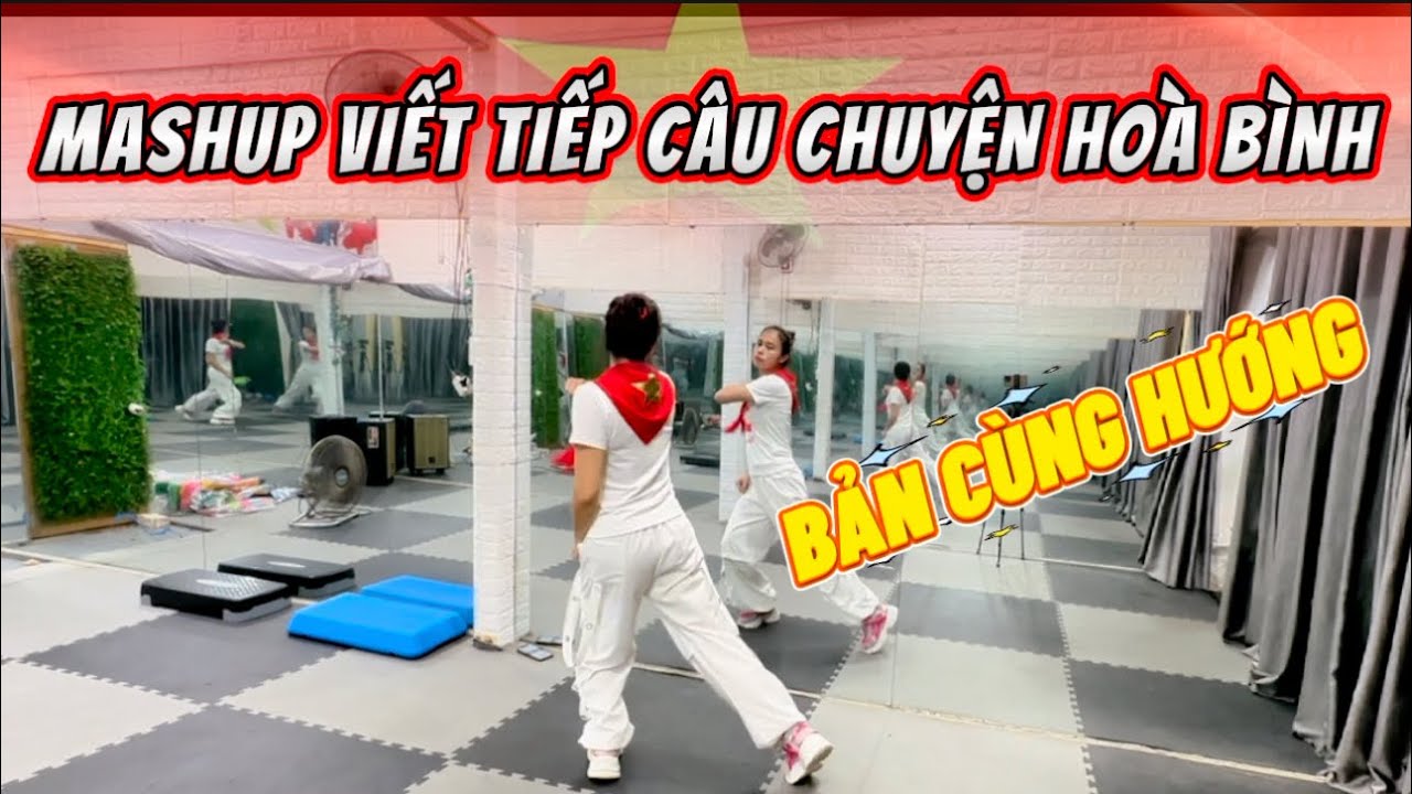 MASHUP VIẾT TIẾP CÂU CHUYỆN HOÀ BÌNH | Bản Cùng Hướng | Choreo Lâm BiBoy.