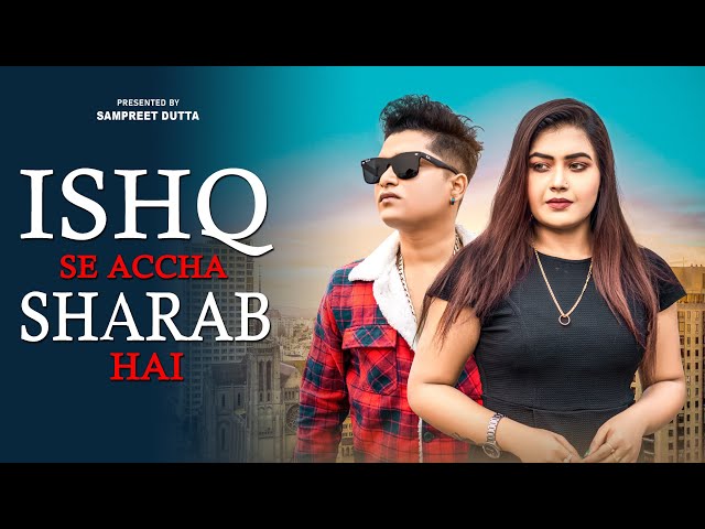 Ishq Se Accha Sharab Hai | Sampreet Dutta | Sad Song | Sharabi Song | Hindi Sad Song |Official Video class=