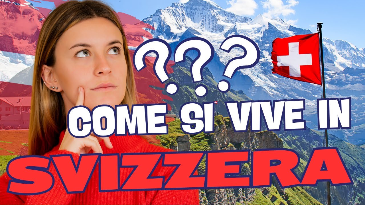 VIVERE IN SVIZZERA - COME SI VIVE REALMENTE IN SVIZZERA???