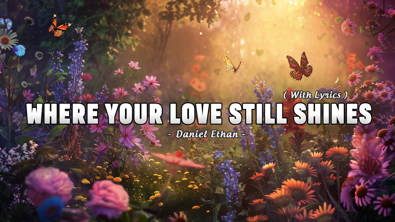 Where Your Love Still Shines - Daniel Ethan - Lyrics (Official HD Video)