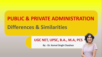 Public And Private Administration :  Similarities & Differences II लोक प्रशासन एवं निजी प्रशासन II