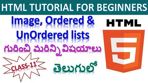 Html tutorial for beginners in telugu | Image tag | Ordered, unordered lists in HTML | Class 11