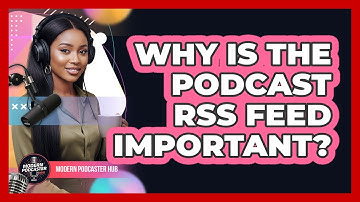 Why Is the Podcast RSS Feed Important?