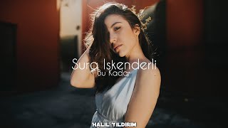 Sura İskenderli - Bu Kadar ( Halil Yıldırım Remix )