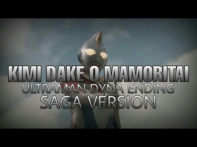 (Kimi Dake wo Mamoritai) Ultraman Dyna ending song - lyrics | Saga ver. class=