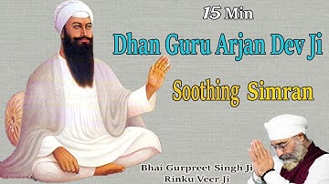 Dhan Guru Arjan Dev Ji Simran | 15 min Simran | Bhai Gurpreet Singh Ji Rinku Veer Ji