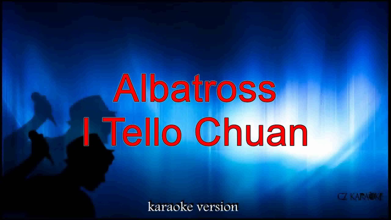 Albatross- I Tello Chuan Karaoke + lyric