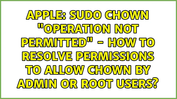 sudo chown "Operation not permitted" - how to resolve permissions to allow chown by admin