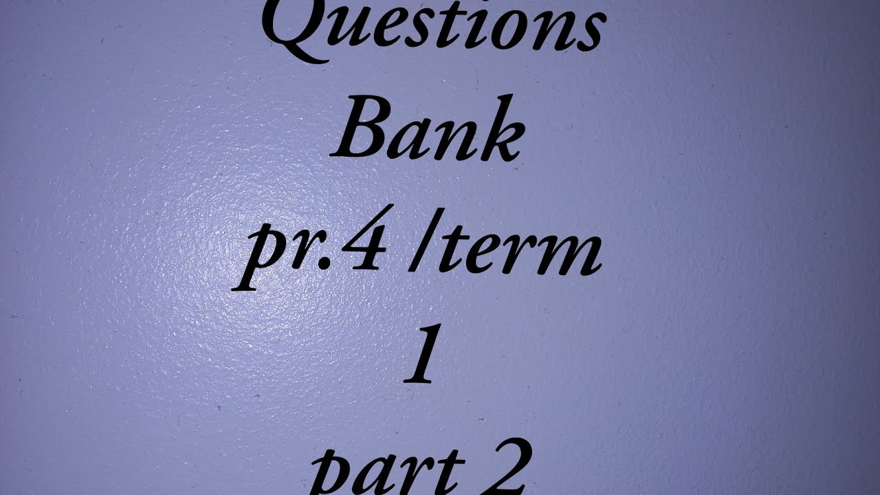 Questions Bank pr.4/ term1 / part 2