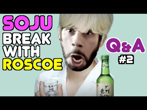 Soju Break with Roscoe - Q & A #2