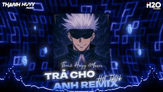 Trả Cho Anh Remix, Lo Người Ướt Áo Remix - Em Trả Cho Anh Tự Do Tháng Năm Ta Từng Gắng Bó Remix