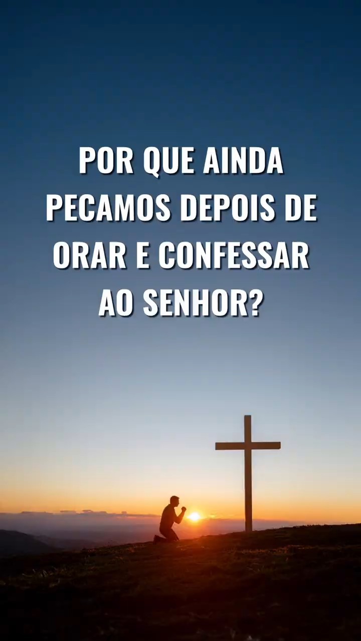 Por que ainda pecamos depois de orar e confessar ao Senhor?
