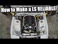 Top 5 Mods To Make An LS Engine Reliable.