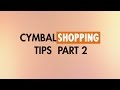 Cymbal Shopping Tips - Part 2