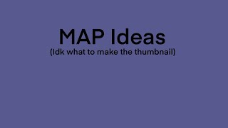 17 MAP Ideas (Read Description)