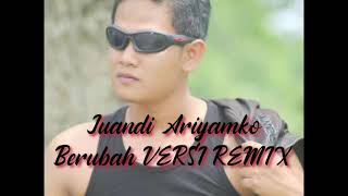 Juandi ariyamko BERUBAH VERSI REMIX