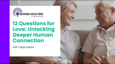 12 Questions for Love: Unlocking Deeper Human Connection with Topaz Adizes