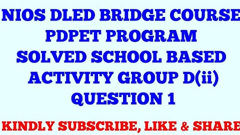 NIOS DLED BRIDGE COURSE PDPET PROGRAM SOLVED SBA( SCHOOL BASED ACTIVITY) GROUP D(ii) QUESTION 1