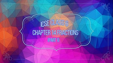 ICSE Class 6 Maths Chapter 14 Fractions(part 1)