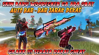 SKIN BARU WOODPECKER EMANG GA ADA OBAT !! BAR - BAR JARAK DEKAT HEADSHOT ?? SERASA PAKAI CHEAT !!