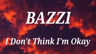 BAZZI- I Don’t Think I’m Okay (Lyric)