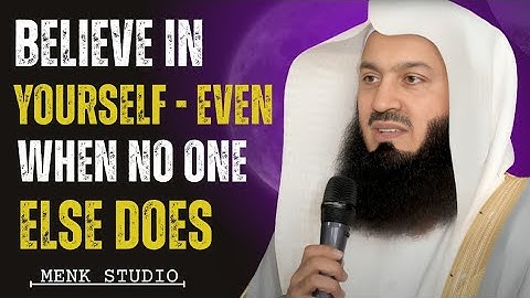BELIEVE IN YOURSELF — Even When No One|Mufti Menk | Menk Studio