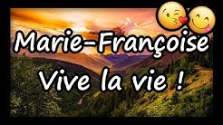 Marie-Françoise, tous mes voeux pour toi et vive la vie !